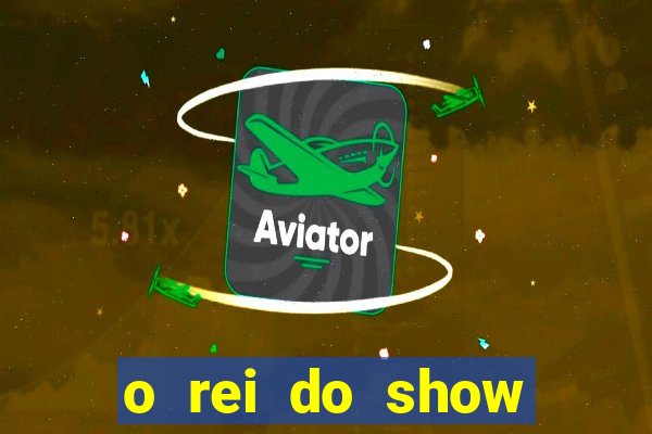 o rei do show filme completo dublado topflix